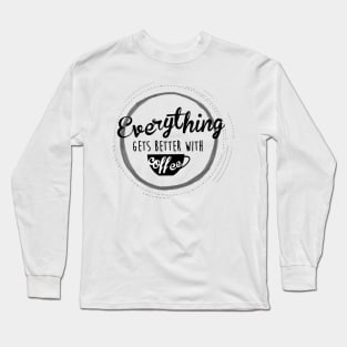 Everything Gets Over With Coffee Long Sleeve T-Shirt